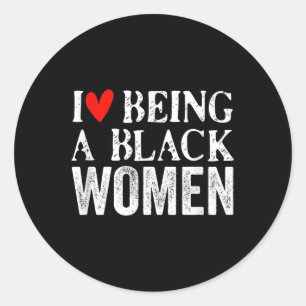 Black Woman History Month Style I Love Being A Bla Classic Round Sticker
