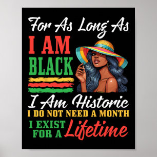 Black Woman I Am Black I Am Historic I Do Not Need Poster