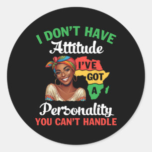 Black Woman I Don't Have Attitude I've Got A Perso Classic Round Sticker