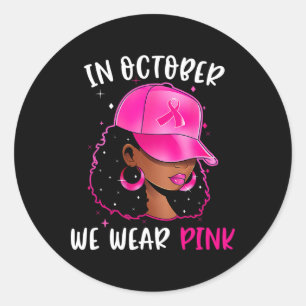Black Woman In October We Wear Pink Breast Cancer Classic Round Sticker