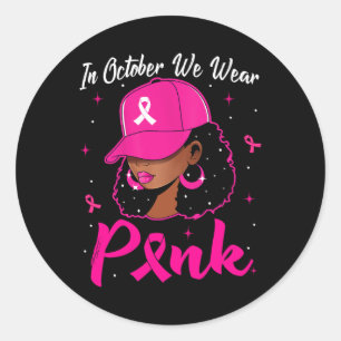Black Woman In October We Wear Pink Breast Cancer  Classic Round Sticker