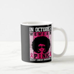 Black Woman In October We Wear Pink Breast Cancer Coffee Mug