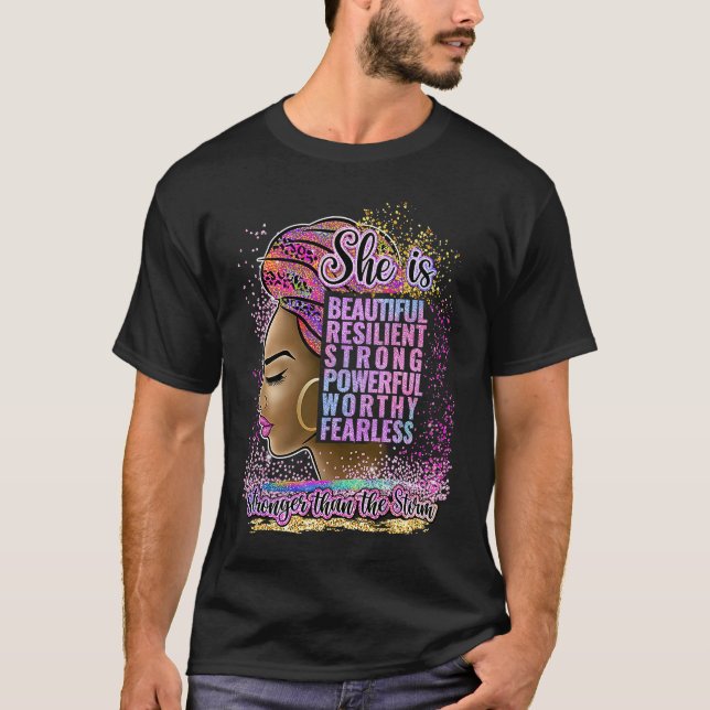 Black Woman Power She Is Beautiful Resilient Stron T-Shirt (Front)