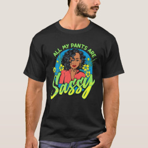 Black Women All My Pants Are Sassy Funny Melanin G T-Shirt