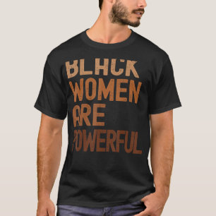 Black Women are Powerful Black History Month Women T-Shirt