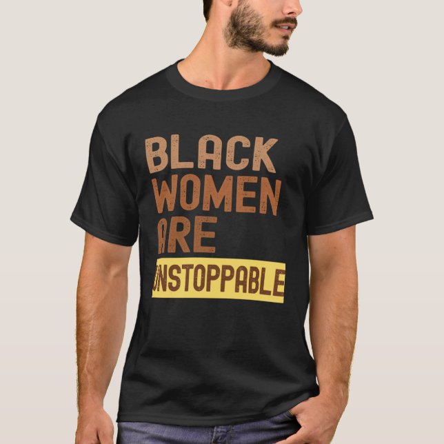 Black Women are Unstoppable Black History Month Wo T-Shirt (Front)