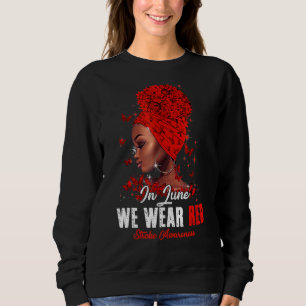 Black Women In June We Wear Red Stroke Awareness Sweatshirt