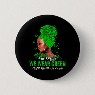 Black Women In May We Wear Green Mental Health Awa 6 Cm Round Badge