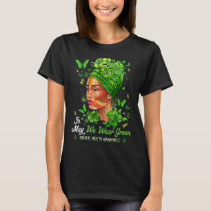 Black Women In May We Wear Green Mental Health Awa T-Shirt