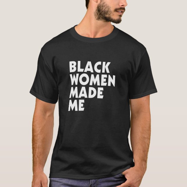 Black Women Made Me Apparel T-Shirt (Front)