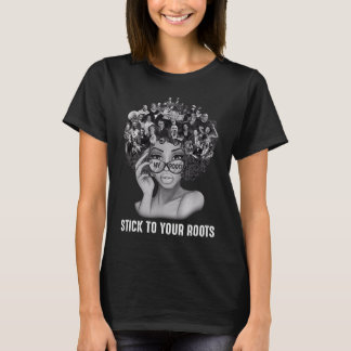 Black Women Stick To Your Roots Black History Mont T-Shirt