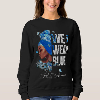 Black Women We Wear Blue Als Awareness Sweatshirt