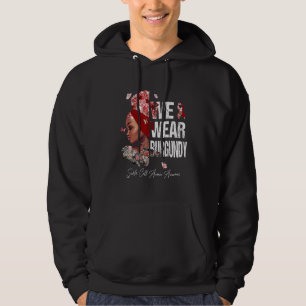 Black Women We Wear Burgundy Sickle Cell Anaemia A Hoodie