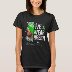 Black Women We Wear Green Bile Duct Cancer Awarene T-Shirt
