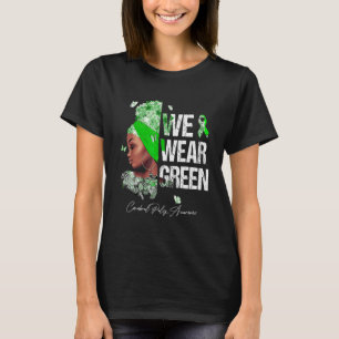 Black Women We Wear Green Cerebral Palsy Awareness T-Shirt