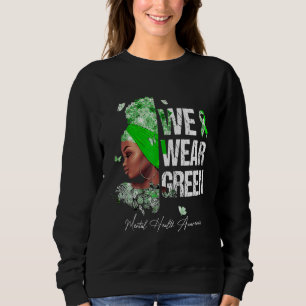 Black Women We Wear Green Mental Health Awareness Sweatshirt