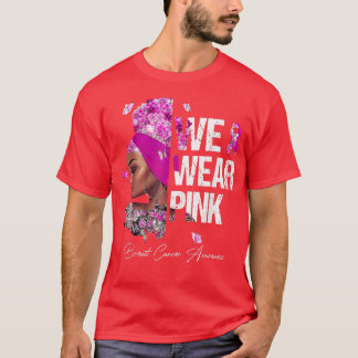Black Women We Wear Pink Breast Cancer Awareness T-Shirt