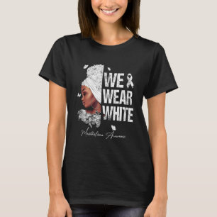 Black Women We Wear White Mesothelioma Awareness T-Shirt