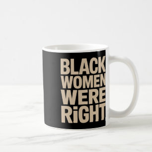 Black Women Were Right Black Women Resist Anti Tru Coffee Mug