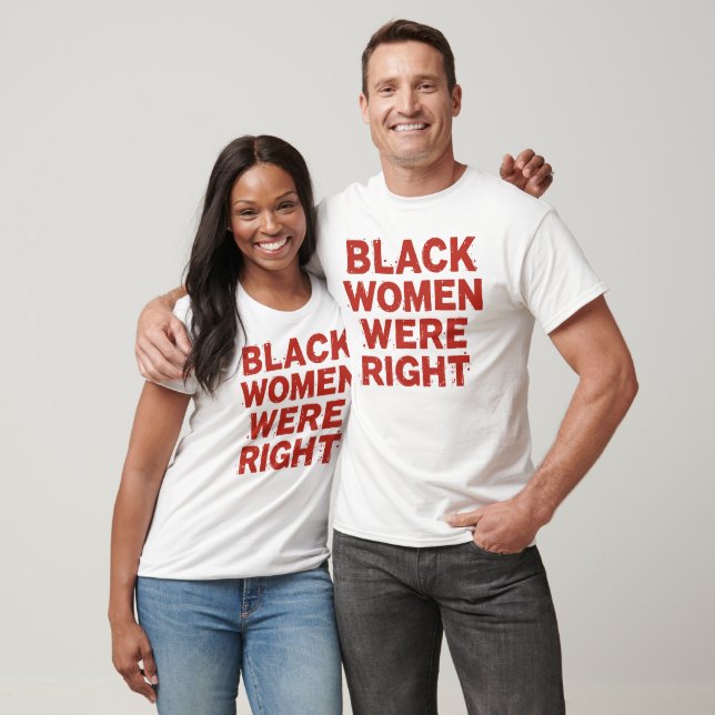 Black Women Were Right Funny Black People Black  T-Shirt (Unisex)
