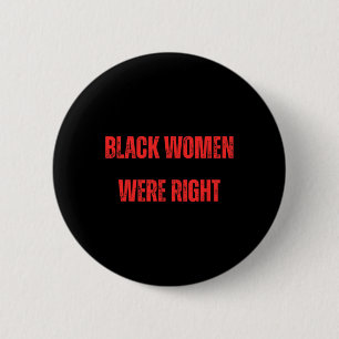 Black Women Were Right Voting Against Trump Vote D 6 Cm Round Badge