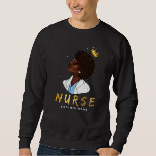 Black Womens Nurse I Will Be There For You Rn & L Sweatshirt