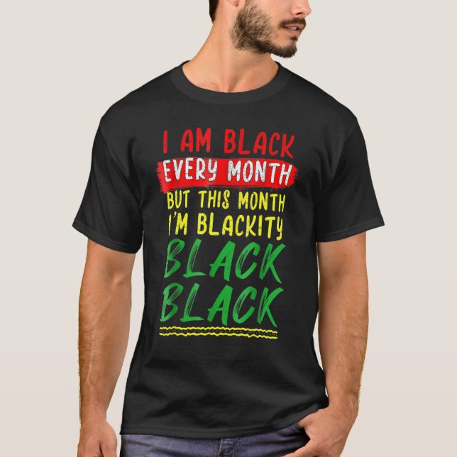 Blackity Black Every Month Black History BHM BLM A T-Shirt (Front)