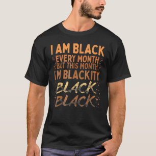 Blackity Black Every Month Black History BHM BLM A T-Shirt