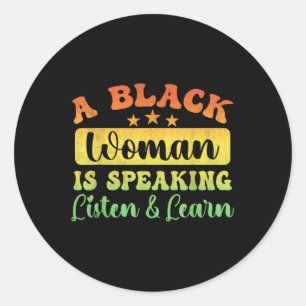 Blackity Black History Month A Black Woman Is Spea Classic Round Sticker