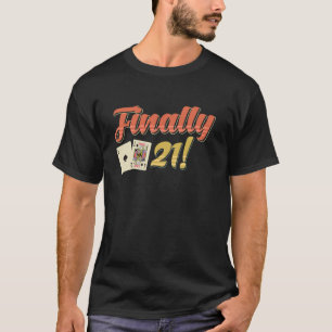 Blackjack Card Player FINALLY 21! Blackjack Birthd T-Shirt
