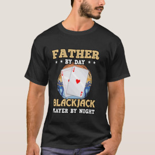 Blackjack FATHER BY DAY BLACKJACK PLAYER BY NIGHT  T-Shirt