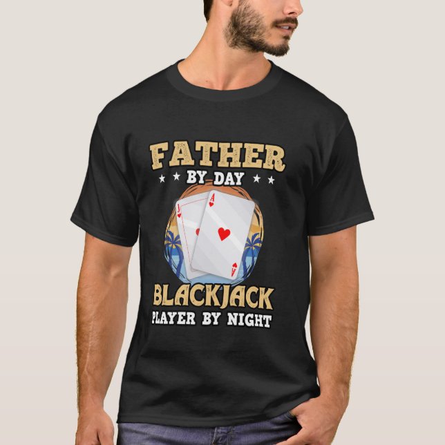 Blackjack FATHER BY DAY BLACKJACK PLAYER BY NIGHT  T-Shirt (Front)