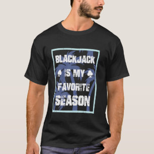 BLACKJACK IS MY FAVORITE SEASON Blackjack Player G T-Shirt