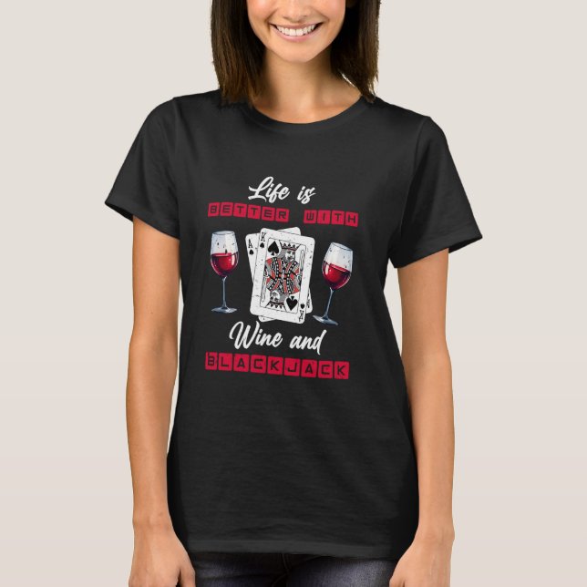 Blackjack LIFE IS BETTER WITH WINE AND BLACKJACK T-Shirt (Front)