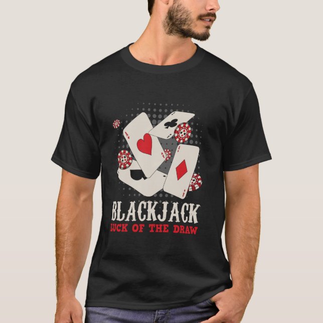 BLACKJACK LUCK OF THE DRAW Blackjack Game Blackjac T-Shirt (Front)