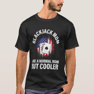BLACKJACK MOM LIKE A NORMAL MOM BUT COOLER America T-Shirt