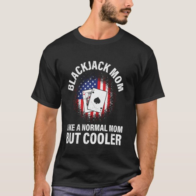 BLACKJACK MOM LIKE A NORMAL MOM BUT COOLER America T-Shirt (Front)