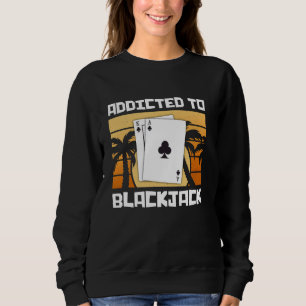 Blackjack Player ADDICTED TO BLACKJACK Funny Retro Sweatshirt
