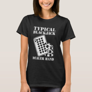 Blackjack Player TYPICAL BLACKJACK DEALER HAND Bla T-Shirt