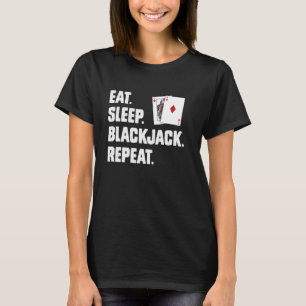 Blackjack Players EAT SLEEP BLACKJACK REPEAT. Funn T-Shirt