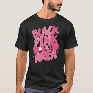 Blackpink In Your AREA!  T-shirt
