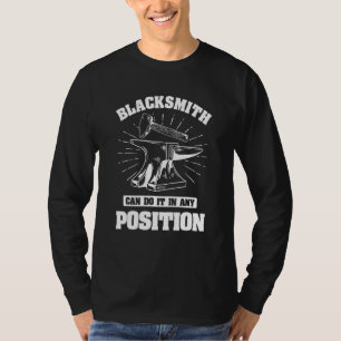 Blacksmith Can Do It In Any Position For Blacksmit T-Shirt
