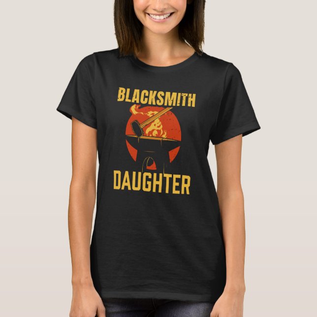 Blacksmith Daughter Blacksmithing Job T-Shirt (Front)