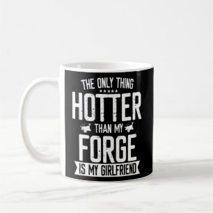 Blacksmith Forge Hotter Than Girlfriend Knife Meta Coffee Mug