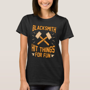 Blacksmith Hit Things For Fun Forge Forging Forger T-Shirt