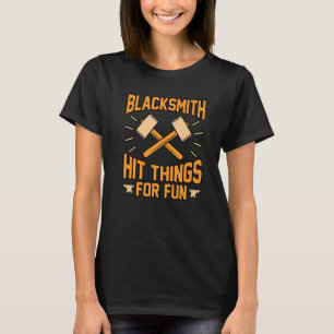 Blacksmith Hit Things For Fun Forge Forging Forger T-Shirt