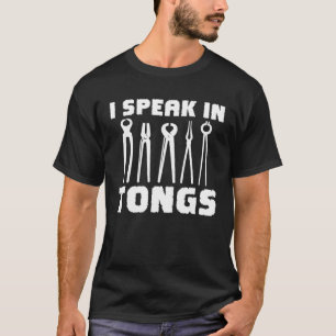 Blacksmith I Speak In Tongs Metalworker Blacksmith T-Shirt
