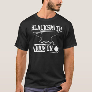Blacksmith Mode On Metalsmith Forging Metalworker T-Shirt