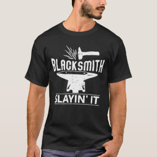 Blacksmith slayin it for metal worker black smithi T-Shirt