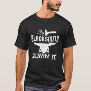 Blacksmith slayin it for metal worker black smithi T-Shirt